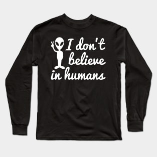 I don't believe in humans alien joke Long Sleeve T-Shirt